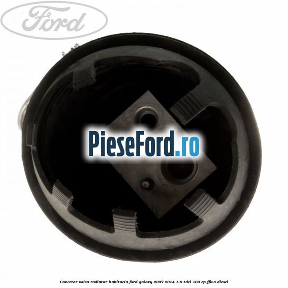 Conector valva radiator habitaclu Ford Galaxy 2007-2014 1.8 TDCi 100 cp FFWA diesel