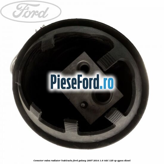 Conector valva radiator habitaclu Ford Galaxy 2007-2014 1.8 TDCi 125 cp QYWA diesel