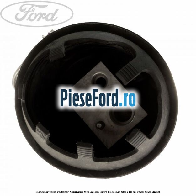 Conector valva radiator habitaclu Ford Galaxy 2007-2014 2.0 TDCi 115 cp KLWA, TYWA diesel