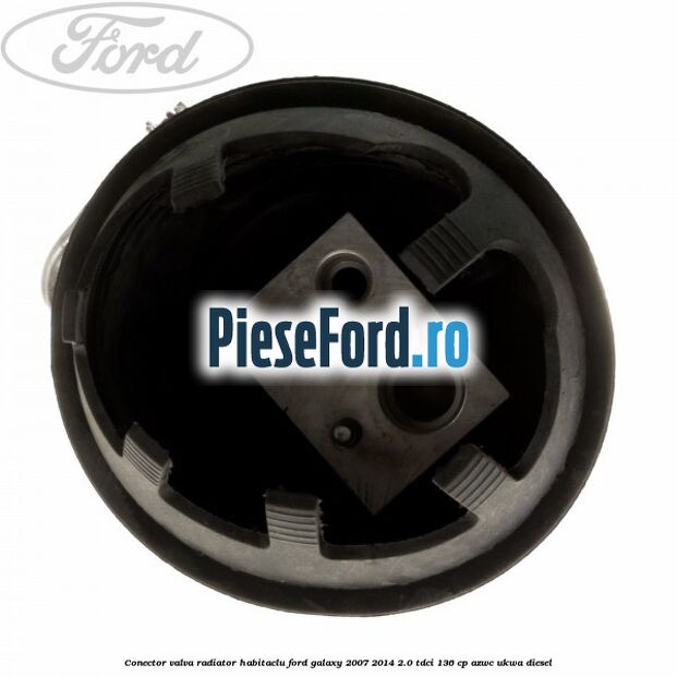 Conector valva radiator habitaclu Ford Galaxy 2007-2014 2.0 TDCi 136 cp AZWC, UKWA diesel
