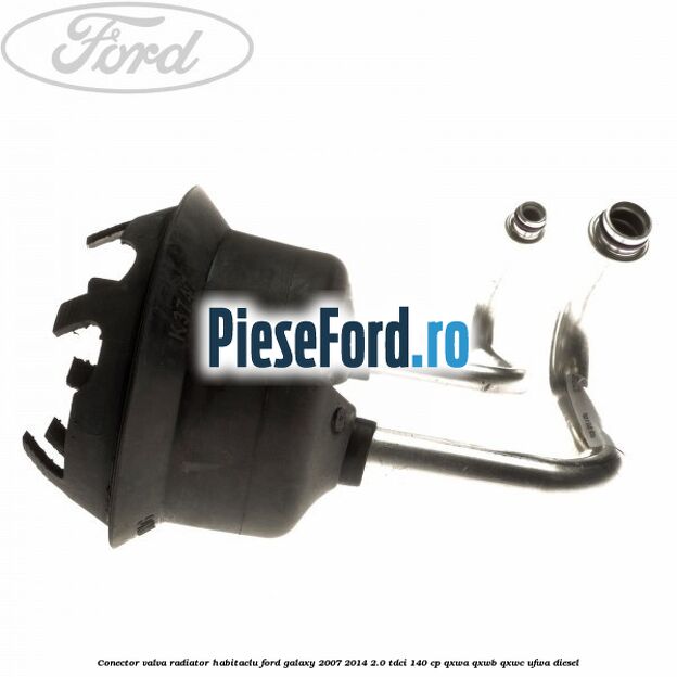 Conector valva radiator habitaclu Ford Galaxy 2007-2014 2.0 TDCi 140 cp QXWA, QXWB, QXWC, UFWA diesel