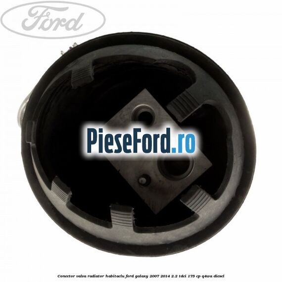 Conector valva radiator habitaclu Ford Galaxy 2007-2014 2.2 TDCi 175 cp Q4WA diesel