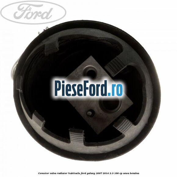 Conector valva radiator habitaclu Ford Galaxy 2007-2014 2.3 160 cp SEWA benzina