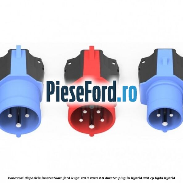 Conectori dispozitiv incarcatoare Ford Kuga 2019-2023 2.5 Duratec Plug-in-Hybrid 225 cp BGDA hybrid