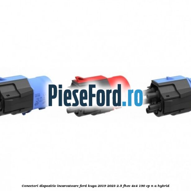 Conectori dispozitiv incarcatoare Ford Kuga 2019-2023 2.5 FHEV 4x4 190 cp n/a hybrid
