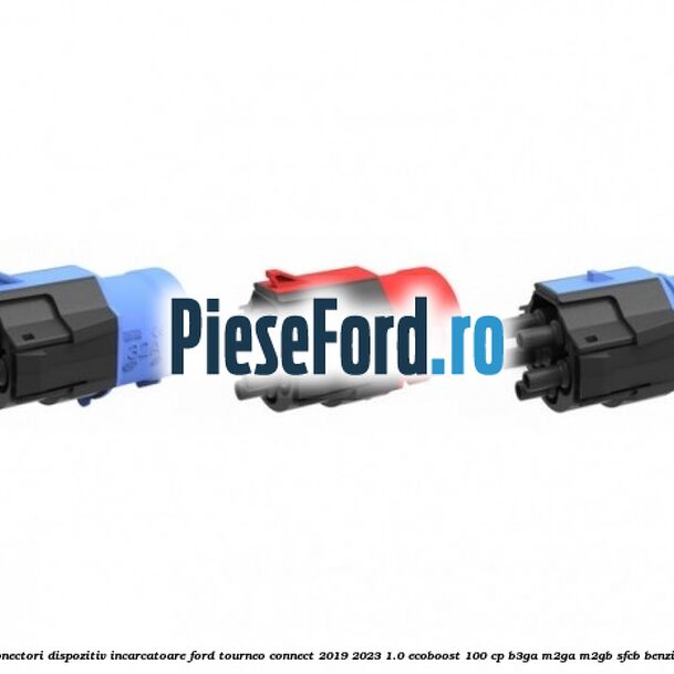 Conectori dispozitiv incarcatoare Ford Tourneo Connect 2019-2023 1.0 EcoBoost 100 cp B3GA, M2GA, M2GB, SFCB benzina