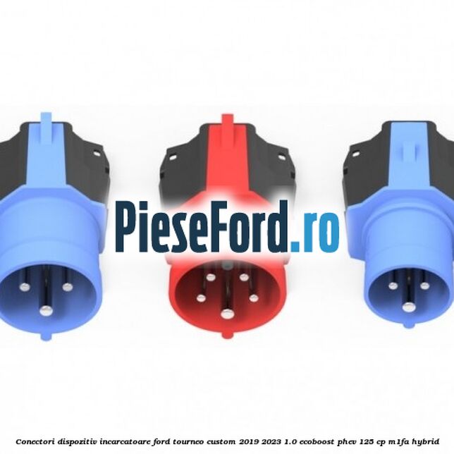 Conectori dispozitiv incarcatoare Ford Tourneo Custom 2019-2023 1.0 EcoBoost PHEV 125 cp M1FA Hybrid