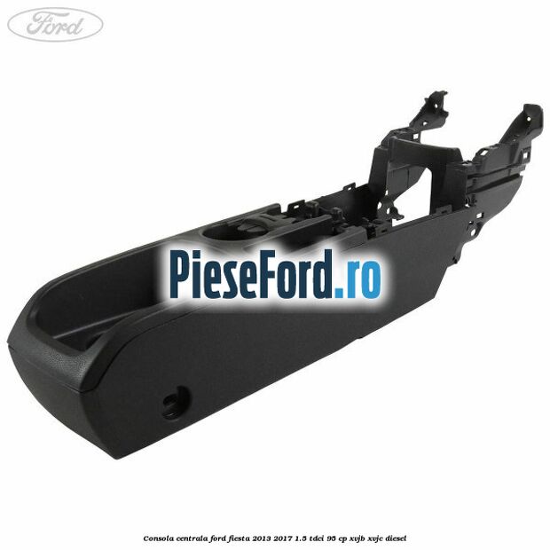 Consola centrala Ford Fiesta 2013-2017 1.5 TDCi 95 cp XVJB, XVJC diesel