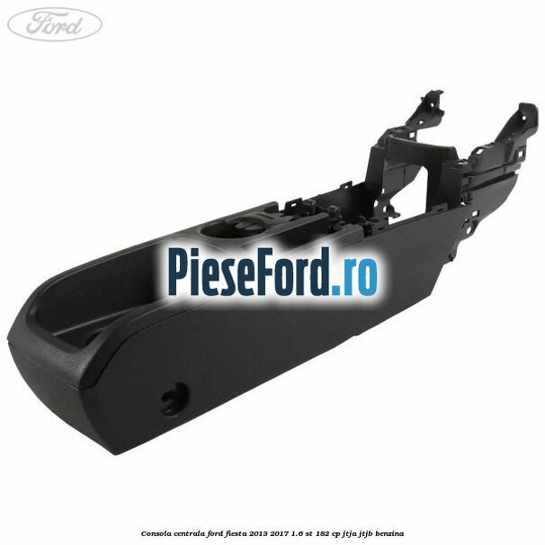 Consola centrala Ford Fiesta 2013-2017 1.6 ST 182 cp JTJA, JTJB benzina
