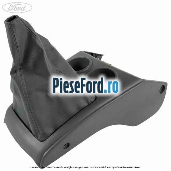 Consola centrala timonerie 2WD Ford Ranger 2006-2012 3.0 TDCi 156 cp MD30DITC, WEAT diesel