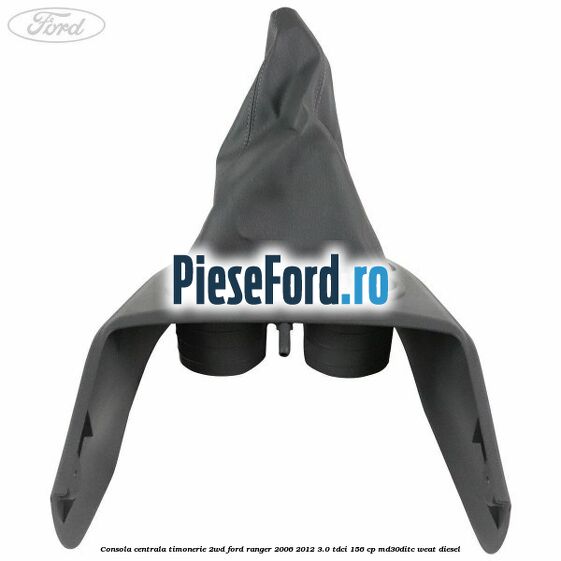Consola centrala timonerie 2WD Ford Ranger 2006-2012 3.0 TDCi 156 cp MD30DITC, WEAT diesel