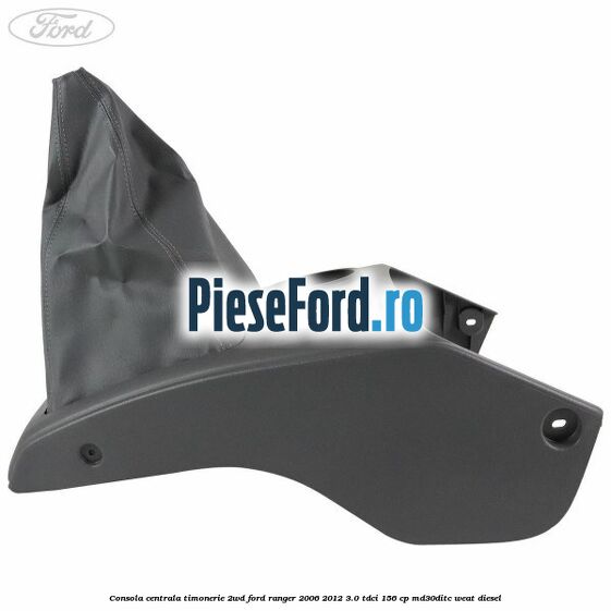 Consola centrala timonerie 2WD Ford Ranger 2006-2012 3.0 TDCi 156 cp MD30DITC, WEAT diesel