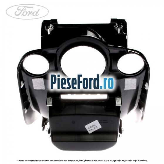 Consola centru instrumente aer conditionat automat Ford Fiesta 2008-2012 1.25 82 cp SNJA, SNJB, SNJC, SNJD benzina