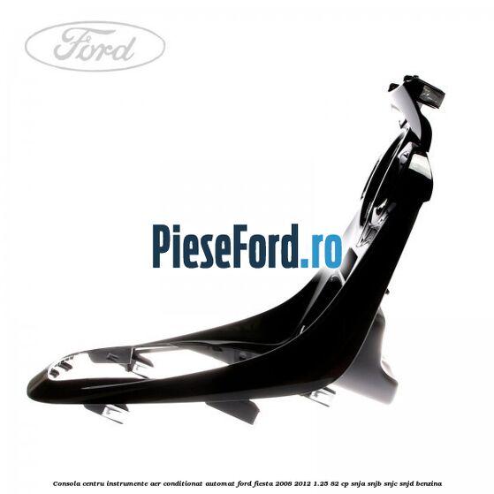 Consola centru instrumente aer conditionat automat Ford Fiesta 2008-2012 1.25 82 cp SNJA, SNJB, SNJC, SNJD benzina