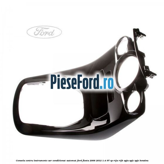 Consola centru instrumente aer conditionat automat Ford Fiesta 2008-2012 1.4 97 cp RTJA, RTJB, SPJA, SPJC, SPJE benzina