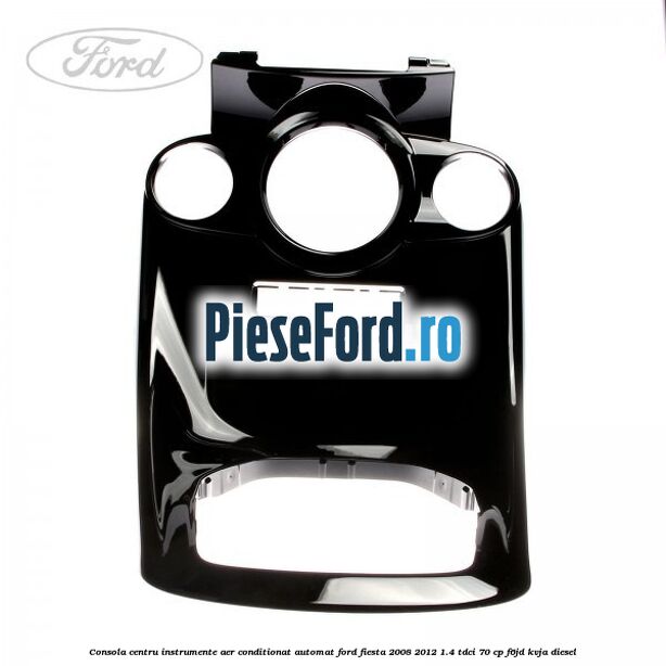 Consola centru instrumente aer conditionat automat Ford Fiesta 2008-2012 1.4 TDCi 70 cp Consola centru instrumente aer conditionat automat Ford Fiesta 2008-2012 1.4 TDCi 70 cp F6JD, KVJA diesel