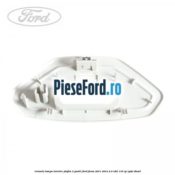 Consola lampa interior plafon 2 poziti Ford Focus 2011-2014 2.0 TDCi 115 cp TYDA diesel