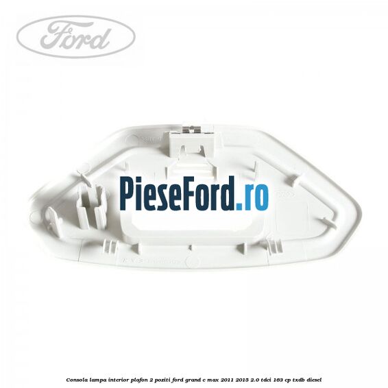Consola lampa interior plafon 2 poziti Ford Grand C-Max 2011-2015 2.0 TDCi 163 cp TXDB diesel