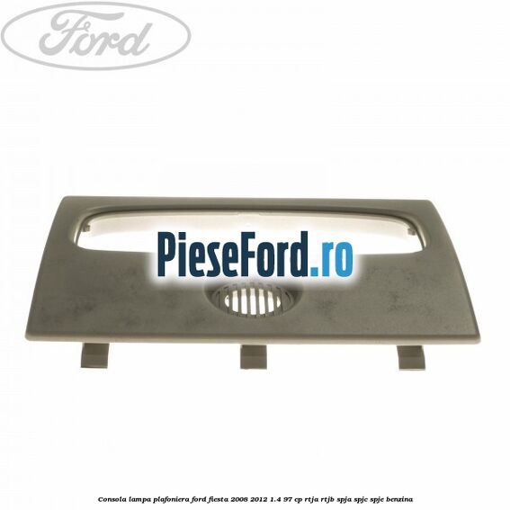 Consola lampa plafoniera Ford Fiesta 2008-2012 1.4 97 cp Consola lampa plafoniera Ford Fiesta 2008-2012 1.4 97 cp RTJA, RTJB, SPJA, SPJC, SPJE benzina