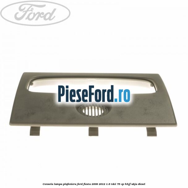 Consola lampa plafoniera Ford Fiesta 2008-2012 1.6 TDCi 75 cp HHJF, UBJA diesel