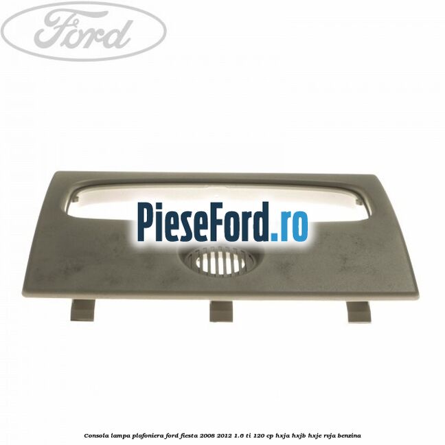 Consola lampa plafoniera Ford Fiesta 2008-2012 1.6 Ti 120 cp HXJA, HXJB, HXJE, RVJA benzina