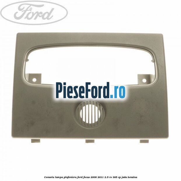 Consola lampa plafoniera Ford Focus 2008-2011 2.5 RS 305 cp JZDA benzina