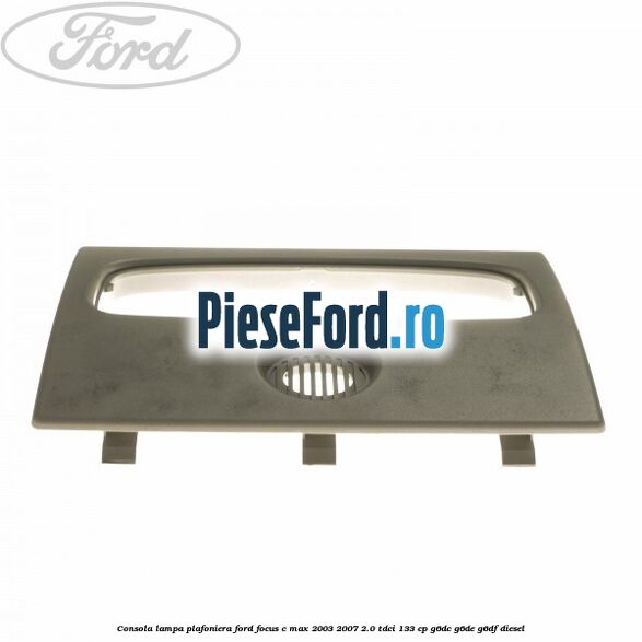 Consola lampa plafoniera Ford Focus C-Max 2003-2007 2.0 TDCi 133 cp G6DC, G6DE, G6DF diesel
