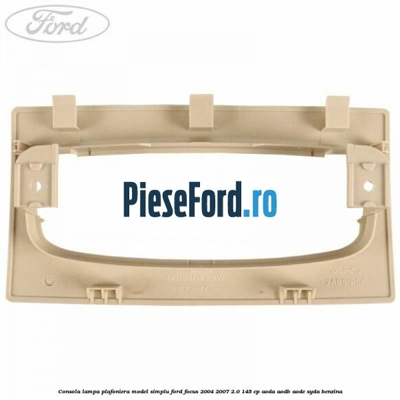 Consola lampa plafoniera model simplu Ford Focus 2004-2007 2.0 145 cp Consola lampa plafoniera model simplu Ford Focus 2004-2007 2.0 145 cp AODA, AODB, AODE, SYDA benzina