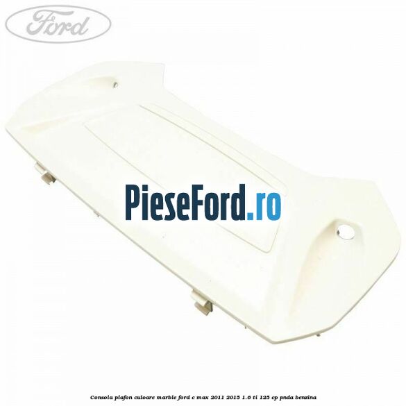 Consola plafon culoare marble Ford C-Max 2011-2015 1.6 Ti 125 cp PNDA benzina