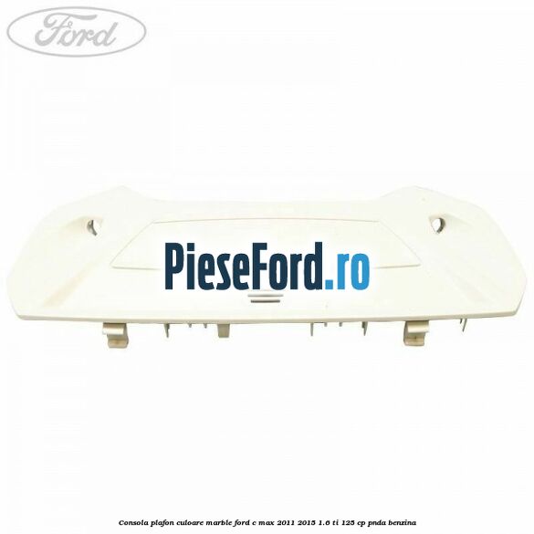 Consola plafon culoare marble Ford C-Max 2011-2015 1.6 Ti 125 cp PNDA benzina