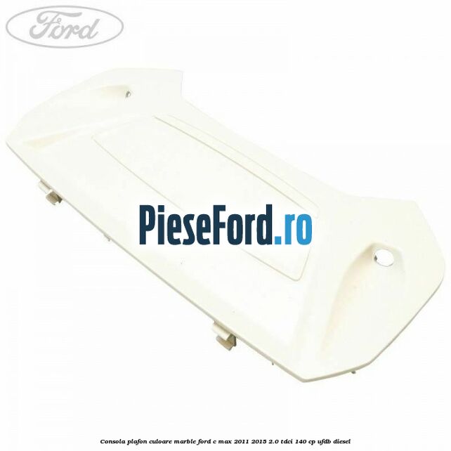 Consola plafon culoare marble Ford C-Max 2011-2015 2.0 TDCi 140 cp UFDB diesel