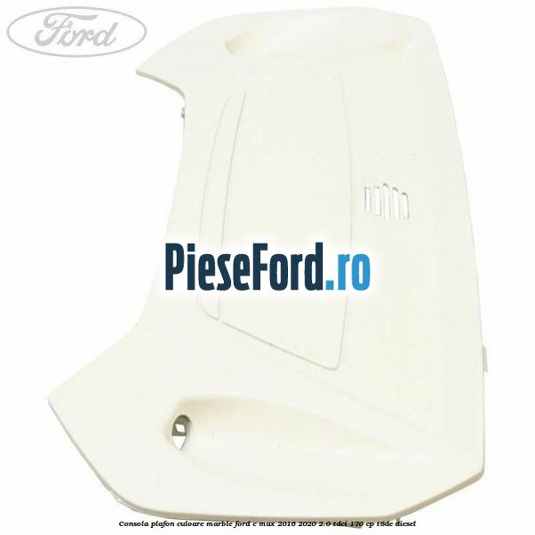 Consola plafon culoare marble Ford C-Max 2016-2020 2.0 TDCi 170 cp T8DE diesel