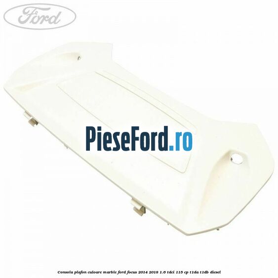 Consola plafon culoare marble Ford Focus 2014-2018 1.6 TDCi 115 cp T1DA, T1DB diesel