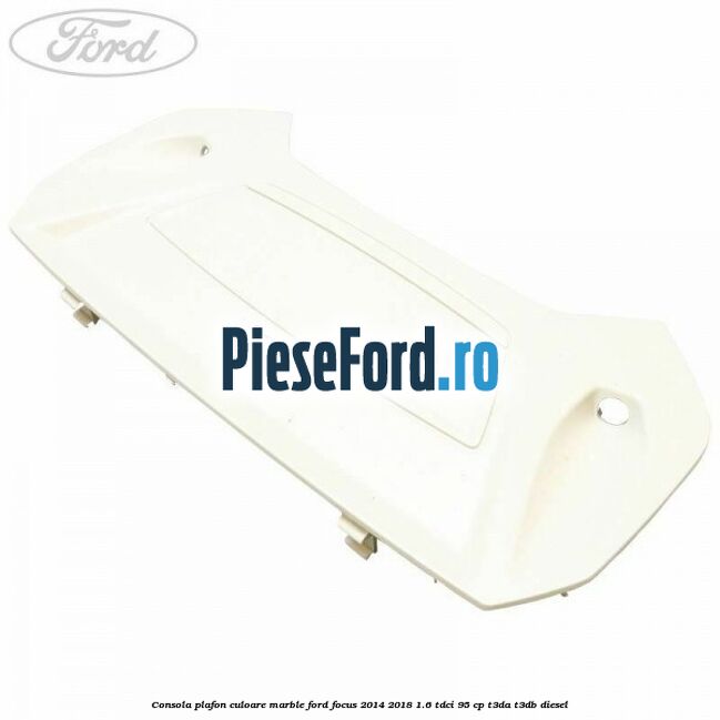 Consola plafon culoare marble Ford Focus 2014-2018 1.6 TDCi 95 cp T3DA, T3DB diesel
