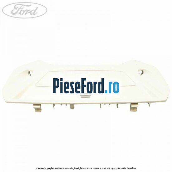 Consola plafon culoare marble Ford Focus 2014-2018 1.6 Ti 85 cp XTDA, XTDB benzina