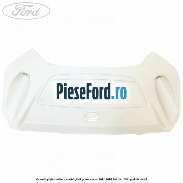 Consola plafon culoare marble Ford Grand C-Max 2011-2015 2.0 TDCi 136 cp UKDB diesel