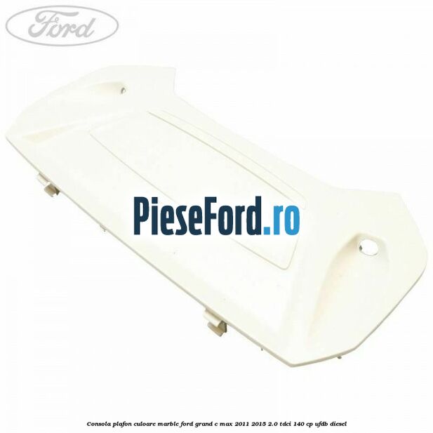Consola plafon culoare marble Ford Grand C-Max 2011-2015 2.0 TDCi 140 cp UFDB diesel
