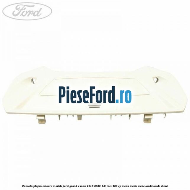 Consola plafon culoare marble Ford Grand C-Max 2016-2020 1.5 TDCi 120 cp Consola plafon culoare marble Ford Grand C-Max 2016-2020 1.5 TDCi 120 cp XWDA, XWDB, XWDC, XWDD, XWDE diesel