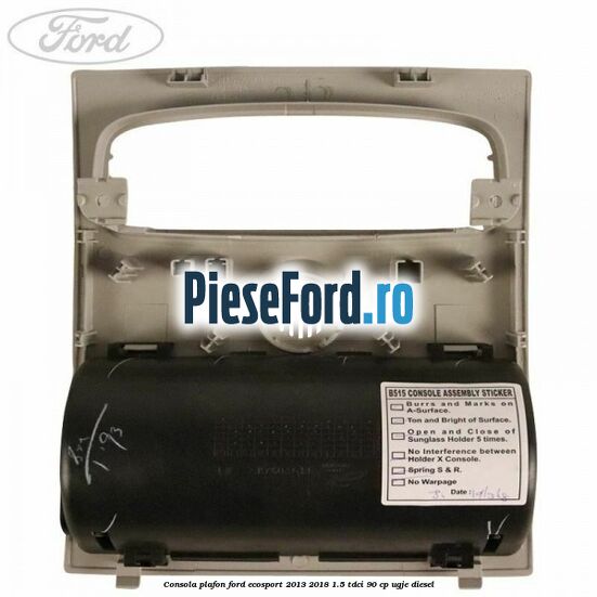 Consola plafon Ford EcoSport 2013-2018 1.5 TDCi 90 cp UGJE diesel