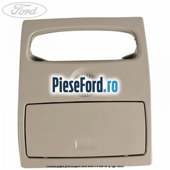 Consola plafon Ford EcoSport 2013-2018 1.5 TDCi 90 cp UGJE diesel