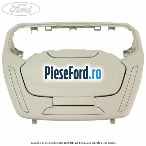 Consola plafoniera Ford Mondeo 2008-2014 2.0 145 cp Consola plafoniera Ford Mondeo 2008-2014 2.0 145 cp AOBA, AOBC, TBBA, TBBB benzina