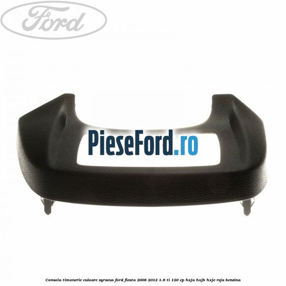 Consola timonerie culoare syracus Ford Fiesta 2008-2012 1.6 Ti 120 cp HXJA, HXJB, HXJE, RVJA benzina