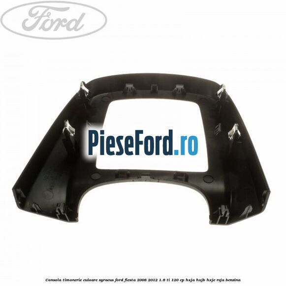 Consola timonerie culoare syracus Ford Fiesta 2008-2012 1.6 Ti 120 cp HXJA, HXJB, HXJE, RVJA benzina