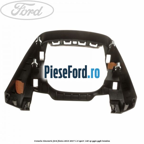 Consola timonerie Ford Fiesta 2013-2017 1.0 Sport 140 cp YYJA, YYJB benzina