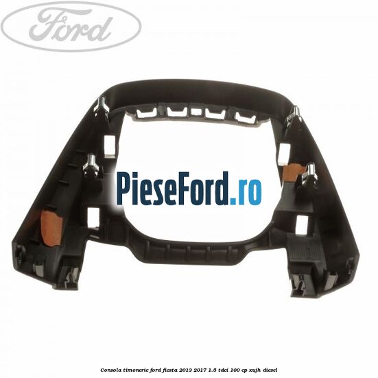 Consola timonerie Ford Fiesta 2013-2017 1.5 TDCi 100 cp XUJH diesel