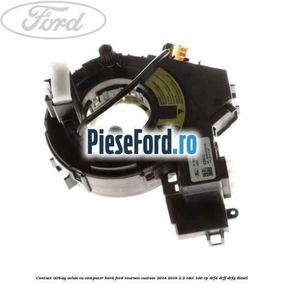 Contact airbag volan cu computer bord Ford Tourneo Custom 2014-2018 2.2 TDCi 100 cp DRF4, DRFF, DRFG diesel