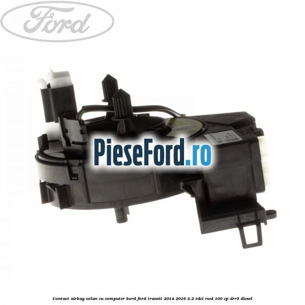 Contact airbag volan cu computer bord Ford Transit 2014-2018 2.2 TDCi RWD 100 cp Contact airbag volan cu computer bord Ford Transit 2014-2018 2.2 TDCi RWD 100 cp DRR5 diesel