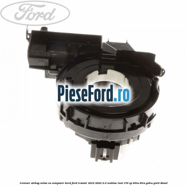 Contact airbag volan cu computer bord Ford Transit 2019-2023 2.0 EcoBlue RWD 170 cp BLHA, BLRA, YNHA, YNR6 diesel