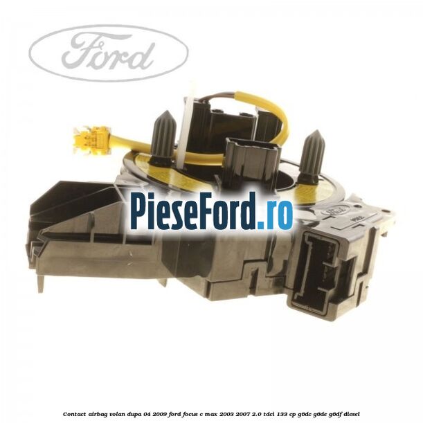 Contact airbag volan dupa 04/2009 Ford Focus C-Max 2003-2007 2.0 TDCi 133 cp G6DC, G6DE, G6DF diesel