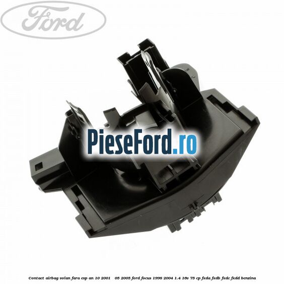 Contact airbag volan fara ESP an 10/2001 - 05/2005 Ford Focus 1998-2004 1.4 16V 75 cp Contact airbag volan fara ESP an 10/2001 - 05/2005 Ford Focus 1998-2004 1.4 16V 75 cp FXDA, FXDB, FXDC, FXDD benzina